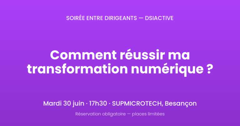 Soirée entre dirigeants DSIACTIVE le 30 juin à Besançon : comment réussir ma transformation numérique