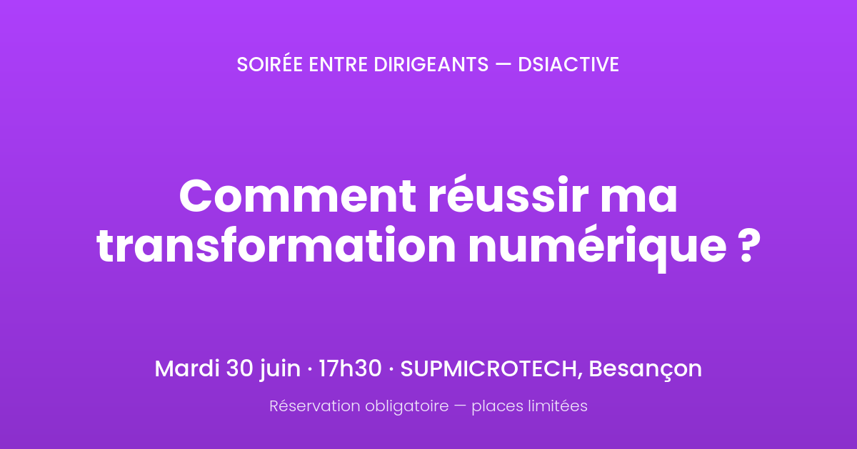 Soirée entre dirigeants DSIACTIVE le 30 juin à Besançon : comment réussir ma transformation numérique
